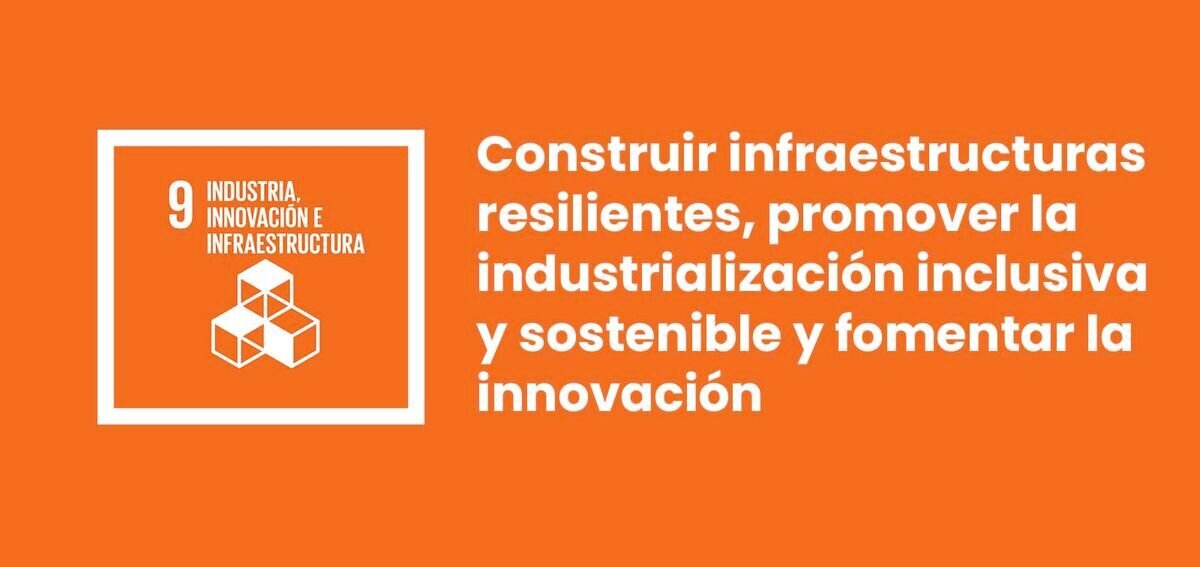 El Objetivo de Desarrollo Sostenible 9 busca construir infraestructuras resilientes, promover la industrialización sostenible y fomentar la innovación